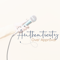 Authenticity Over Approval Podcast
